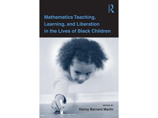 Mathematics Teaching, Learning, and Liberation in the Lives of Black Children