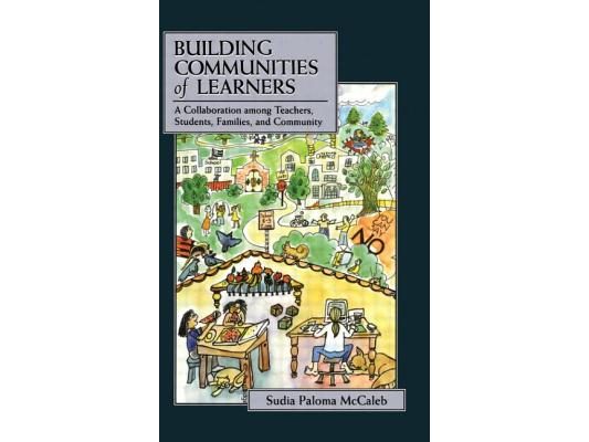 Building Communities of Learners: A Collaboration Among Teachers, Students, Families, and Community