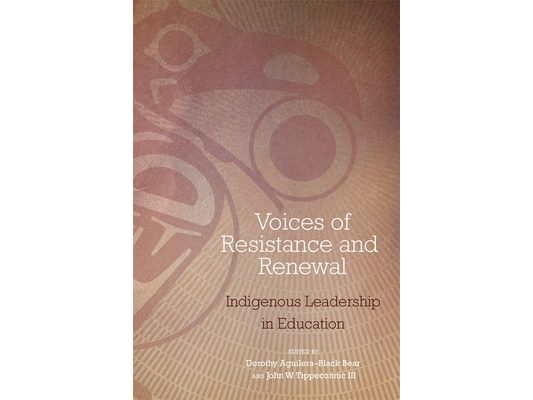 Voices of Resistance and Renewal: Indigenous Leadership in Education