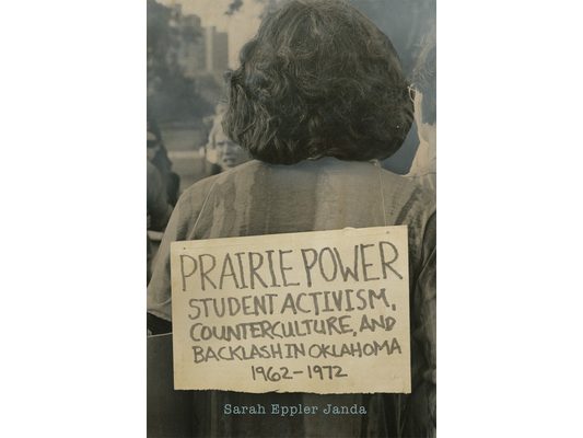 Prairie Power: Student Activism, Counterculture, and Backlash in Oklahoma, 1962-1972