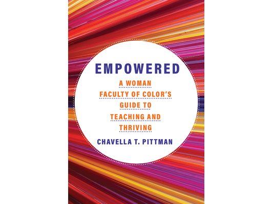 Empowered: A Woman Faculty of Color's Guide to Teaching and Thriving Volume 7
