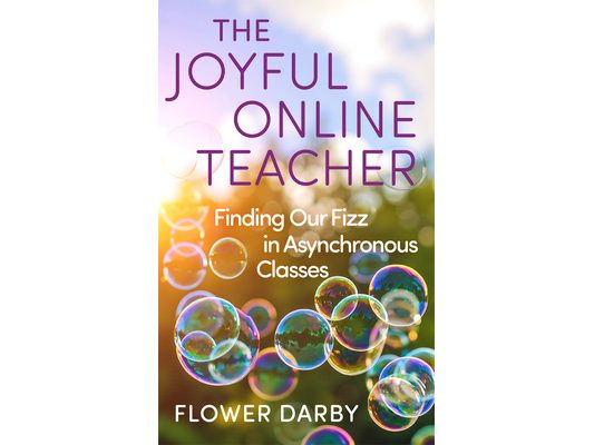 The Joyful Online Teacher: Finding Our Fizz in Asynchronous Classes Volume 8