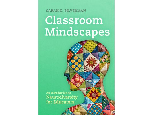 Classroom Mindscapes: An Introduction to Neurodiversity for Educators Volume 10