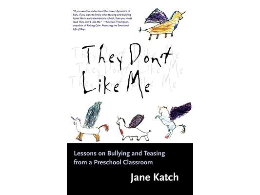 They Don't Like Me: Lessons on Bullying and Teasing from a Preschool Classroom