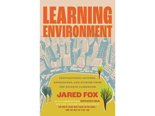 Learning Environment: Inspirational Actions, Approaches, and Stories from the Science Classroom