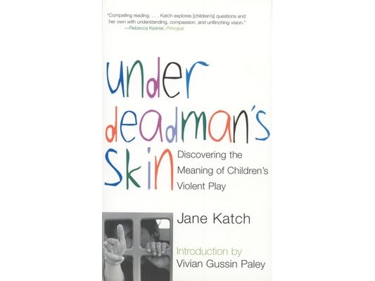 Under Deadman's Skin: Discovering the Meaning of Children's Violent Play