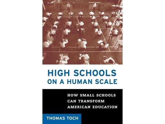 High Schools on a Human Scale: How Small Schools Can Transform American Education