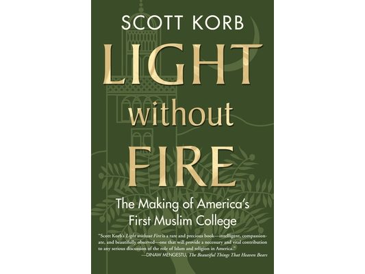 Light Without Fire: The Making of America's First Muslim College