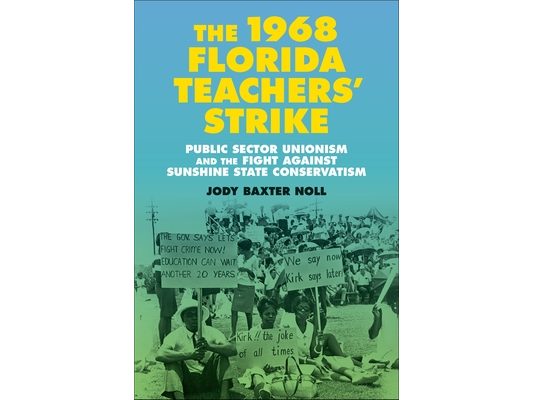 The 1968 Florida Teachers' Strike: Public Sector Unionism and the Fight Against Sunshine State Conservatism