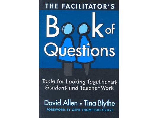 The Facilitator's Book of Questions: Tools for Looking Together at Student and Teacher Work