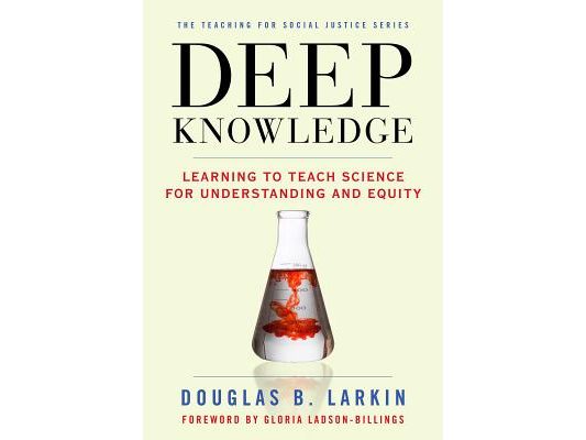Deep Knowledge: Learning to Teach Science for Understanding and Equity