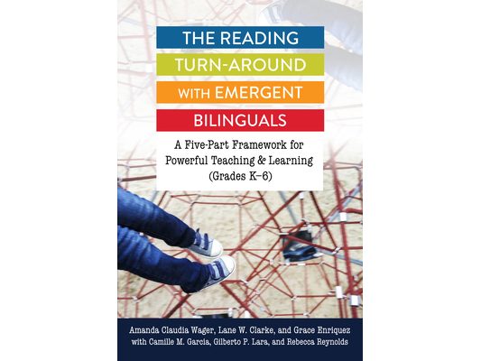 The Reading Turn-Around with Emergent Bilinguals: A Five-Part Framework for Powerful Teaching and Learning (Grades K-6)
