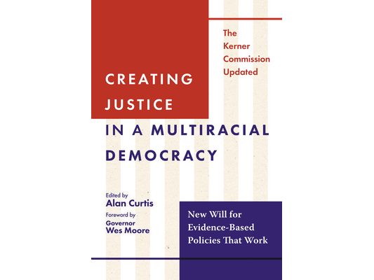 Creating Justice in a Multiracial Democracy: New Will for Evidence-Based Policies That Work