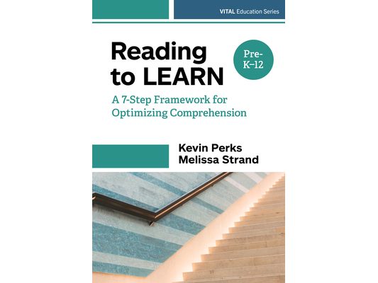 Reading to Learn: A 7-Step Framework for Optimizing Comprehension, Pre-K-12