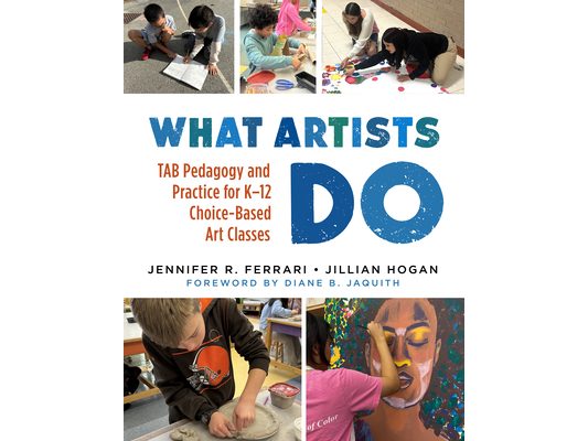 What Artists Do: Tab Pedagogy and Practice for K-12 Choice-Based Art Classes