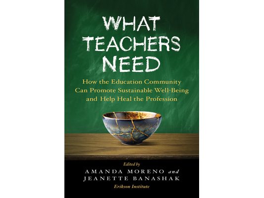 What Teachers Need: How the Education Community Can Promote Sustainable Well-Being and Help Heal the Profession