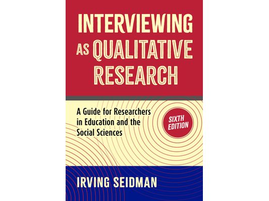 Interviewing as Qualitative Research: A Guide for Researchers in Education and the Social Sciences
