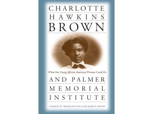 Charlotte Hawkins Brown and Palmer Memorial Institute: What One Young African American Woman Could Do