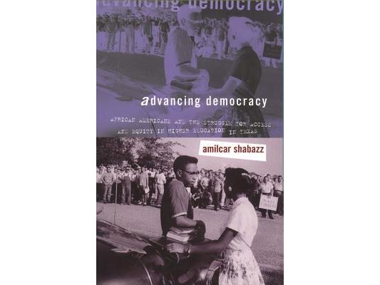Advancing Democracy: African Americans and the Struggle for Access and Equity in Higher Education in Texas