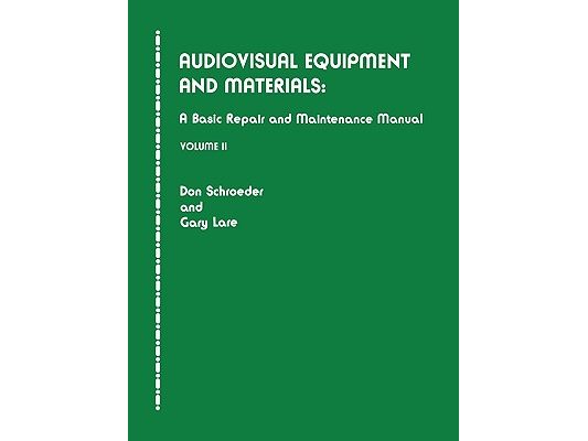 Audiovisual Equipment and Materials II: A Basic Repair and Maintenance Manual