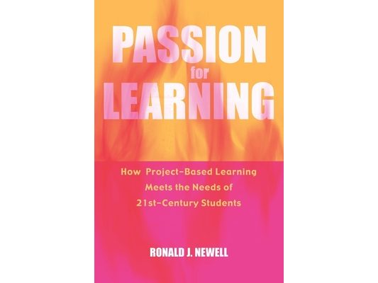 Passion For Learning: How Project-Based Learning Meets the Needs of 21st Century Students