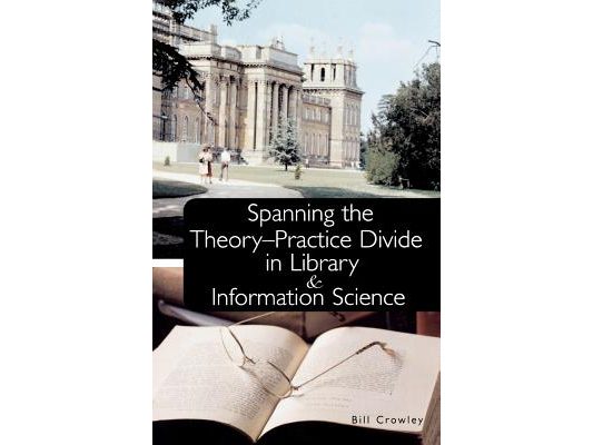 Spanning the Theory-Practice Divide in Library and Information Science