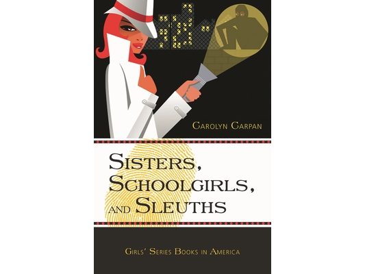 Sisters, Schoolgirls, and Sleuths: Girls' Series Books in America