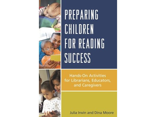 Preparing Children for Reading Success: Hands-On Activities for Librarians, Educators, and Caregivers