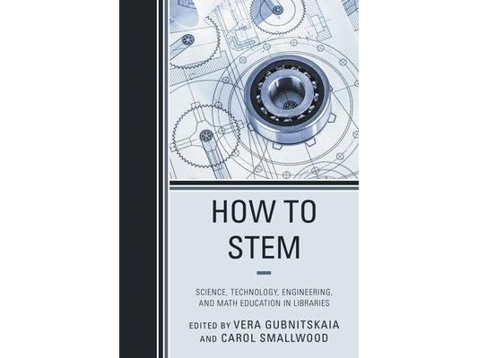 How to STEM: Science, Technology, Engineering, and Math Education in Libraries