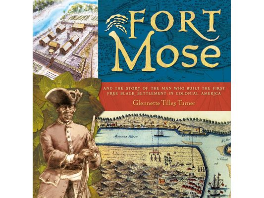 Fort Mose: And the Story of the Man Who Built the First Free Black Settlement in Colonial America