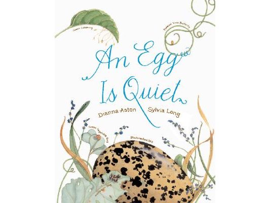 An Egg Is Quiet: (Nature Books for Kids, Children's Books Ages 3-5, Award Winning Children's Books)
