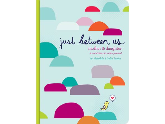 Just Between Us: Mother & Daughter: A No-Stress, No-Rules Journal