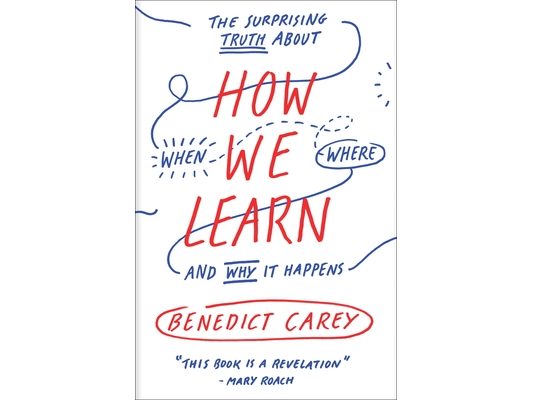 How We Learn: The Surprising Truth about When, Where, and Why It Happens