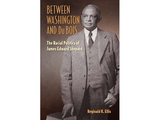 Between Washington and Du Bois: The Racial Politics of James Edward Shepard