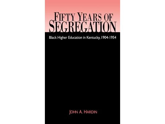 Fifty Years of Segregation: Black Higher Education in Kentucky, 1904-1954