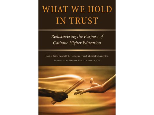 What We Hold in Trust: Rediscovering the Purpose of Catholic Higher Education