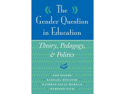 The Gender Question In Education: Theory, Pedagogy, And Politics
