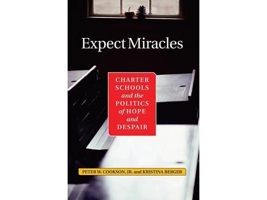 Expect Miracles: Charter Schools And The Politics Of Hope And Despair