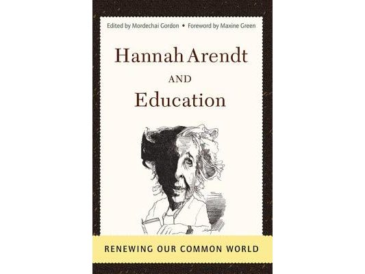 Hannah Arendt And Education: Renewing Our Common World