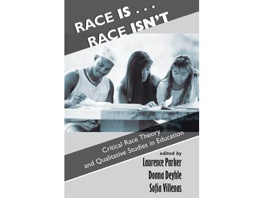 Race Is...Race Isn't: Critical Race Theory And Qualitative Studies In Education