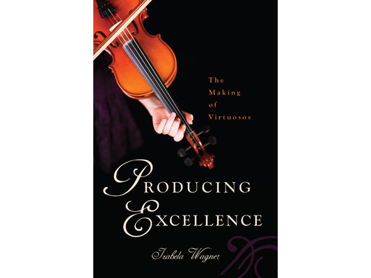Producing Excellence: The Making of Virtuosos