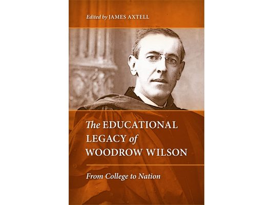 The Educational Legacy of Woodrow Wilson: From College to Nation