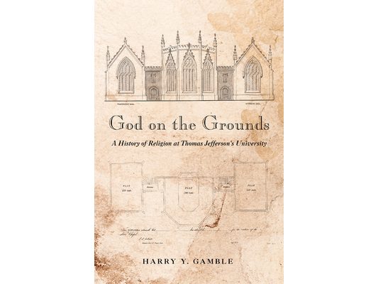 God on the Grounds: A History of Religion at Thomas Jefferson's University