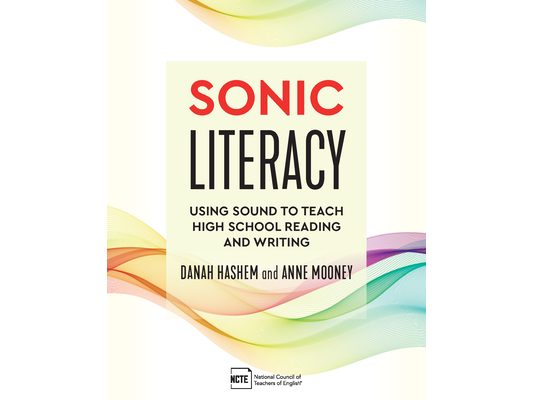 Sonic Literacy: Using Sound to Teach High School Reading and Writing