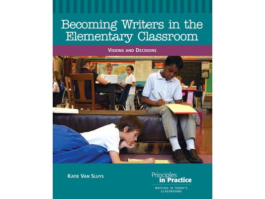 Becoming Writers in the Elementary Classroom: Visions and Decisions
