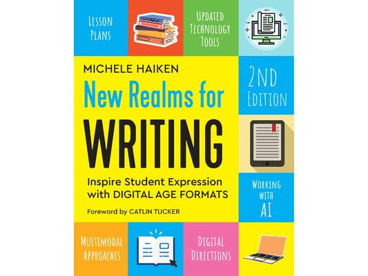 New Realms for Writing, 2nd Edition: Inspire Student Expression with Digital Age Formats