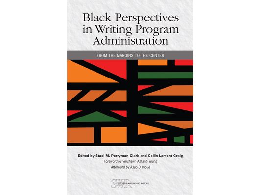 Black Perspectives in Writing Program Administration: From the Margins to the Center