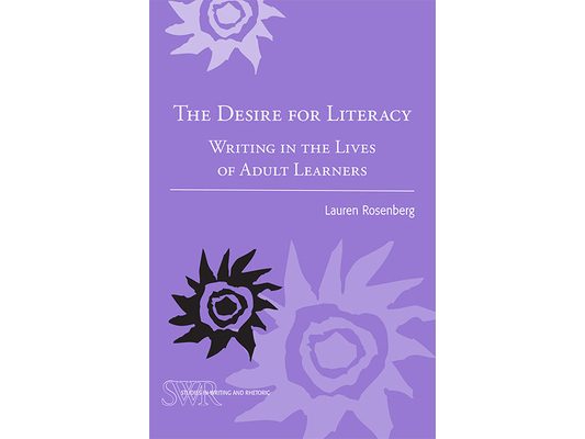 The Desire for Literacy: Writing in the Lives of Adult Learners