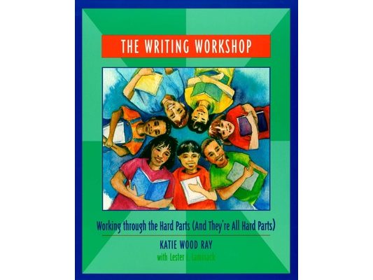The Writing Workshop: Working Through the Hard Parts (and They're All Hard Parts)