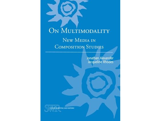 On Multimodality: New Media in Composition Studies